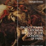Giorgio Ennas publishes his first monograph, Italo-Ottoman Relations in the Age of the Congress of Paris. Mirroring the ‘Other’, 1856-1871