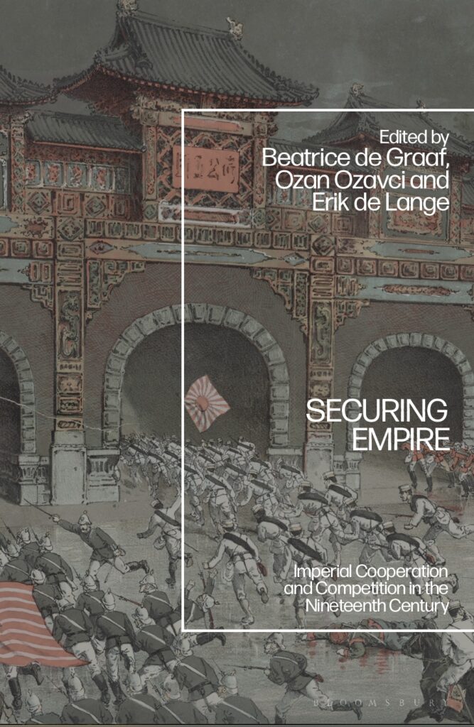 Securing Empire. Imperial Cooperation and Competition in the Nineteenth Century